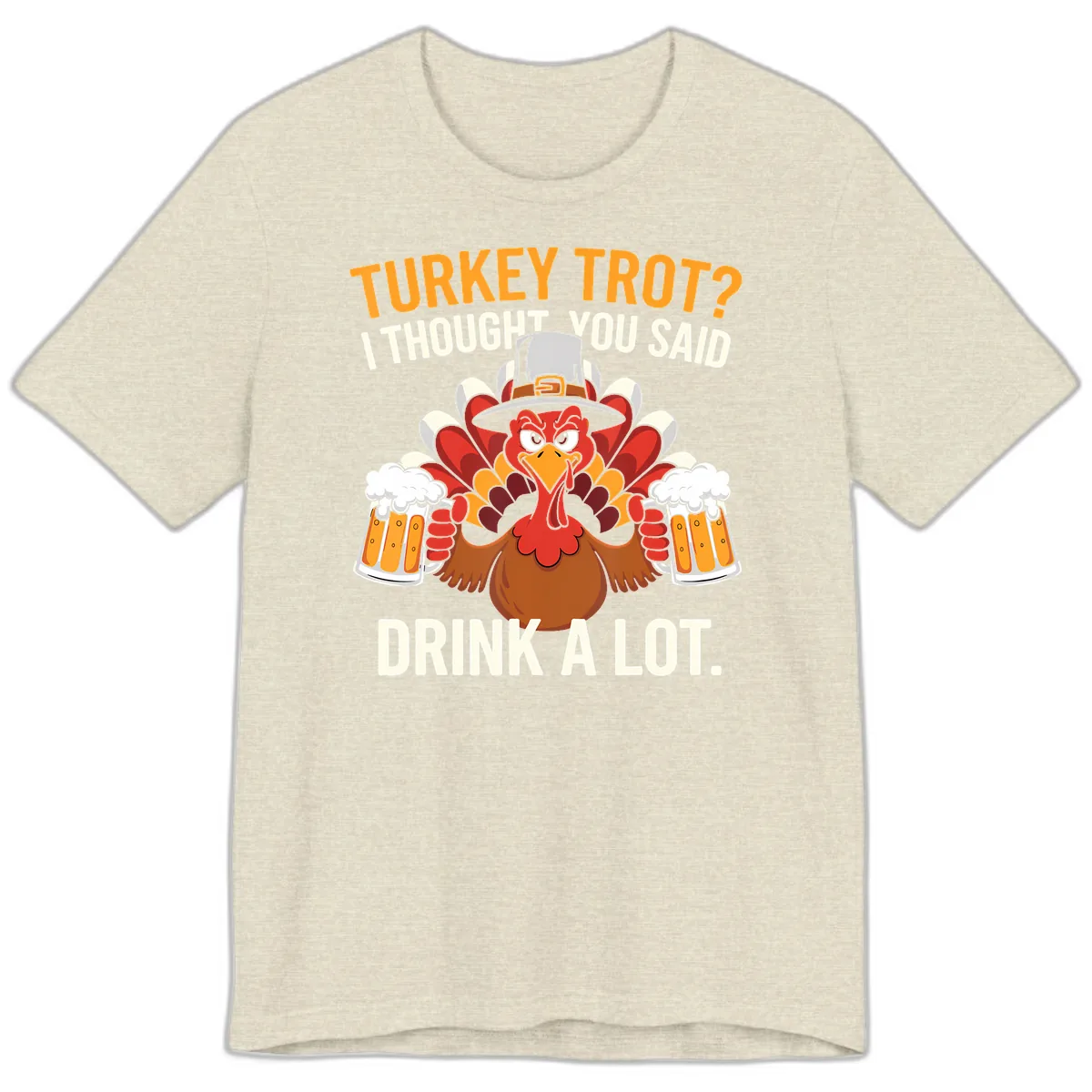 Turkey Trot I Thought You Said Drink A Lot Premium T-Shirt in Heather Prism Natural