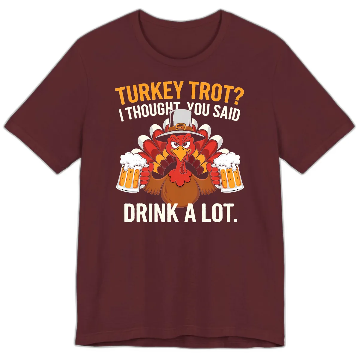 Turkey Trot I Thought You Said Drink A Lot Premium T-Shirt in Maroon