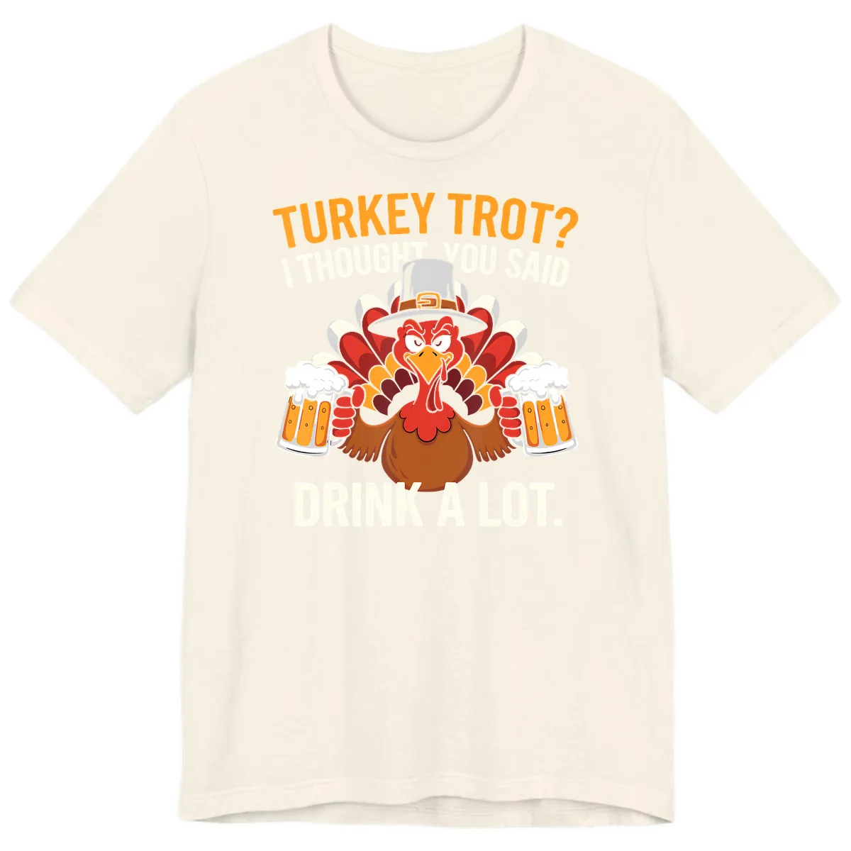 Turkey Trot I Thought You Said Drink A Lot Premium T-Shirt in Natural