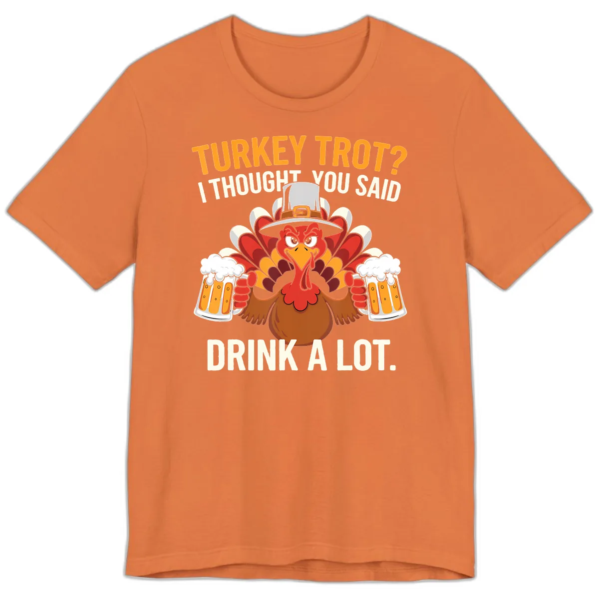 Turkey Trot I Thought You Said Drink A Lot Premium T-Shirt in Burnt Orange