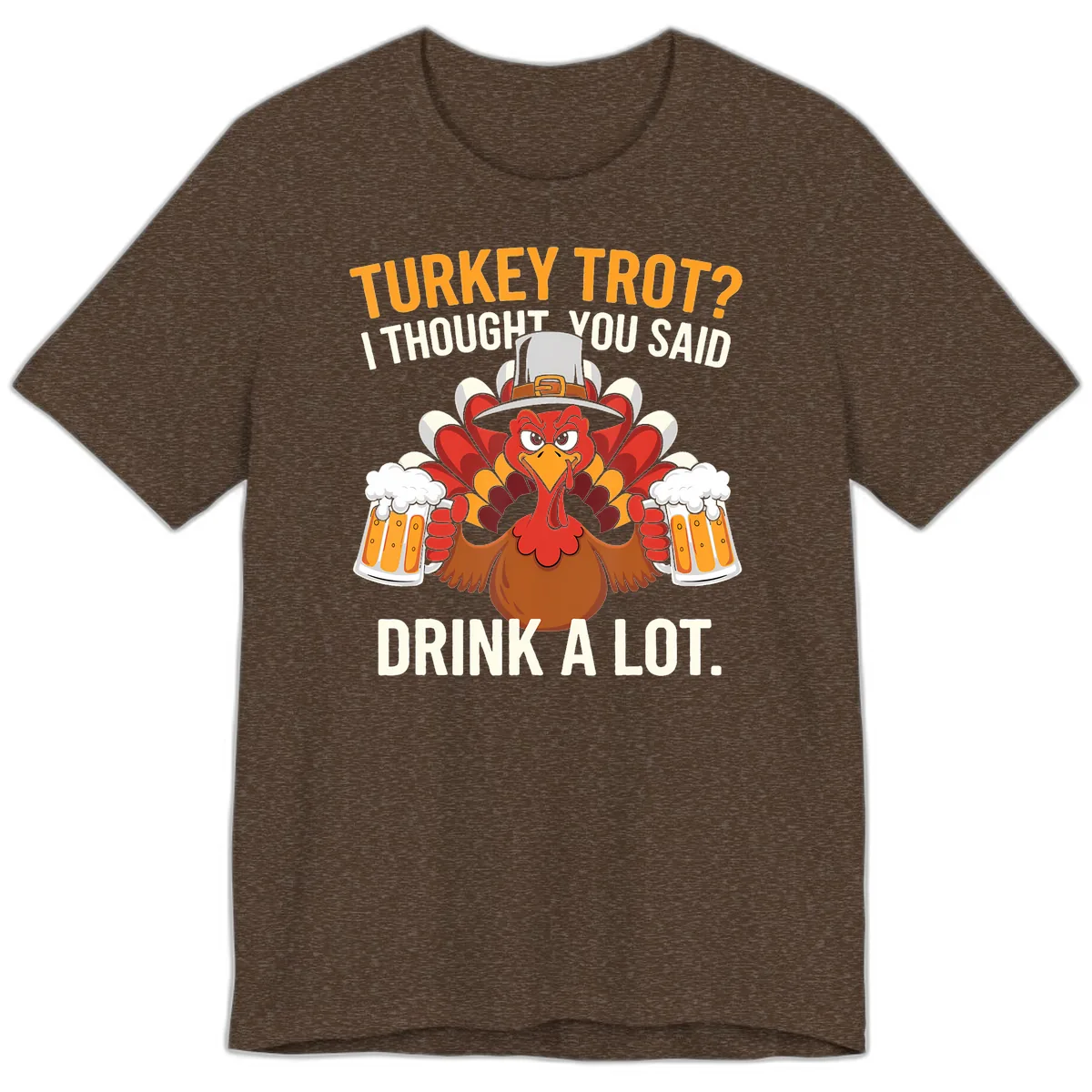 Turkey Trot I Thought You Said Drink A Lot Premium T-Shirt in Heather Brown