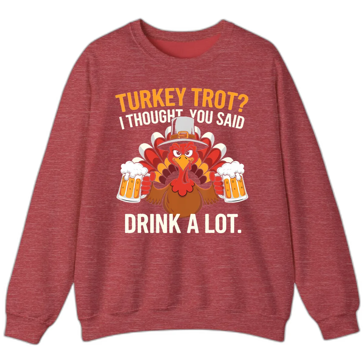 Turkey Trot I Thought You Said Drink A Lot Sweatshirt in Heather Scarlet Red