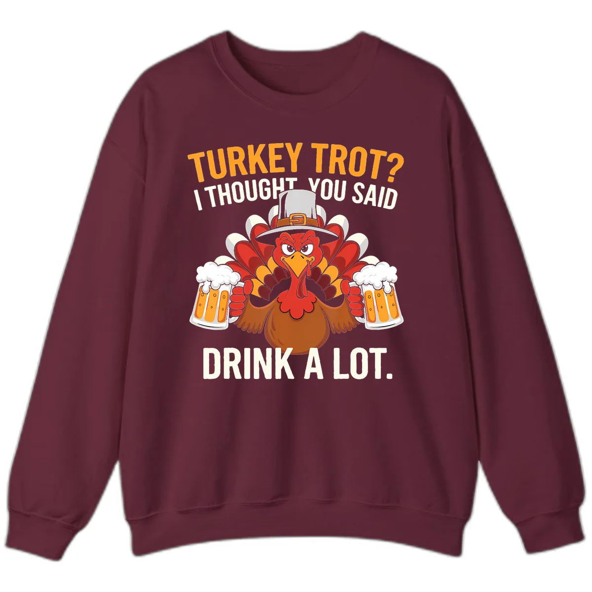 Turkey Trot I Thought You Said Drink A Lot Sweatshirt in Maroon
