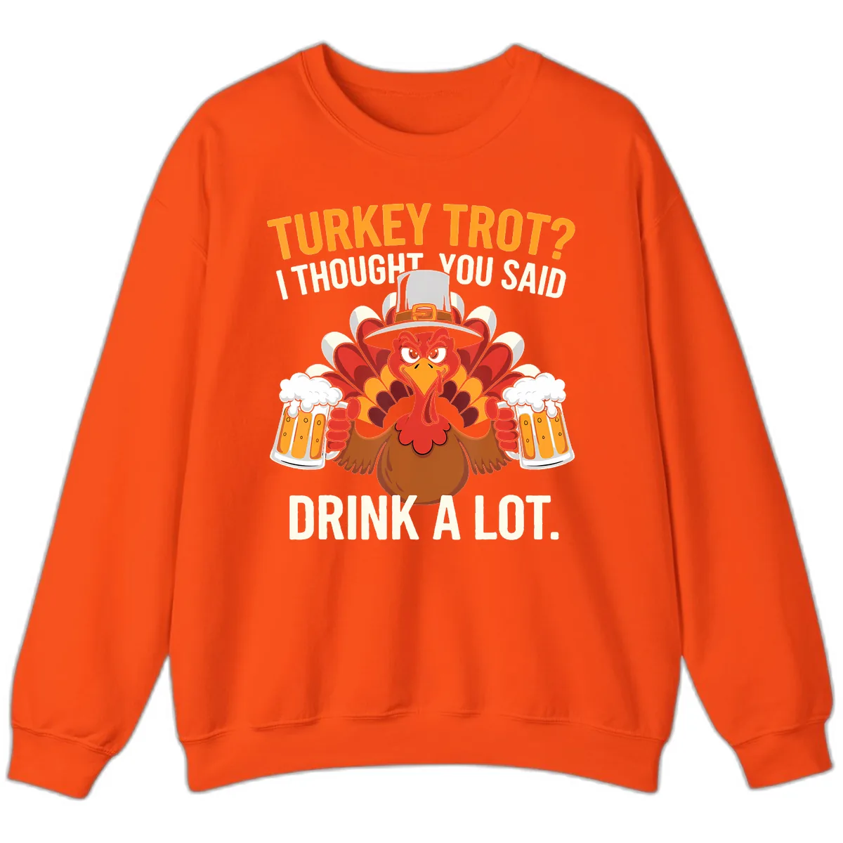 Turkey Trot I Thought You Said Drink A Lot Sweatshirt in Orange