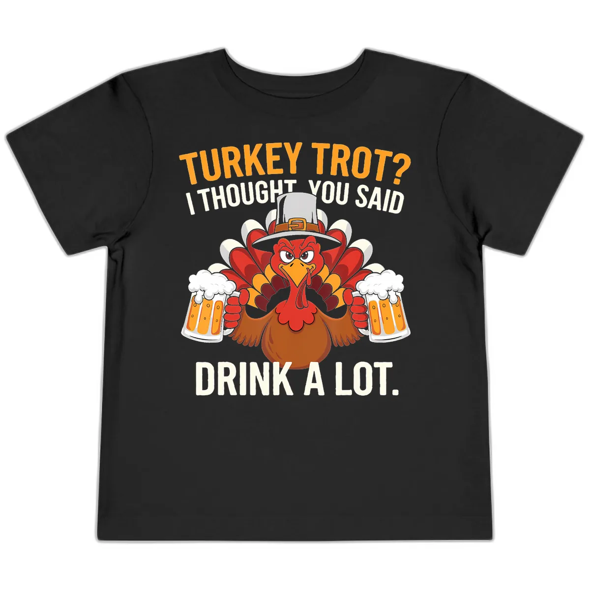 Turkey Trot I Thought You Said Drink A Lot Toddler T-Shirt in Black