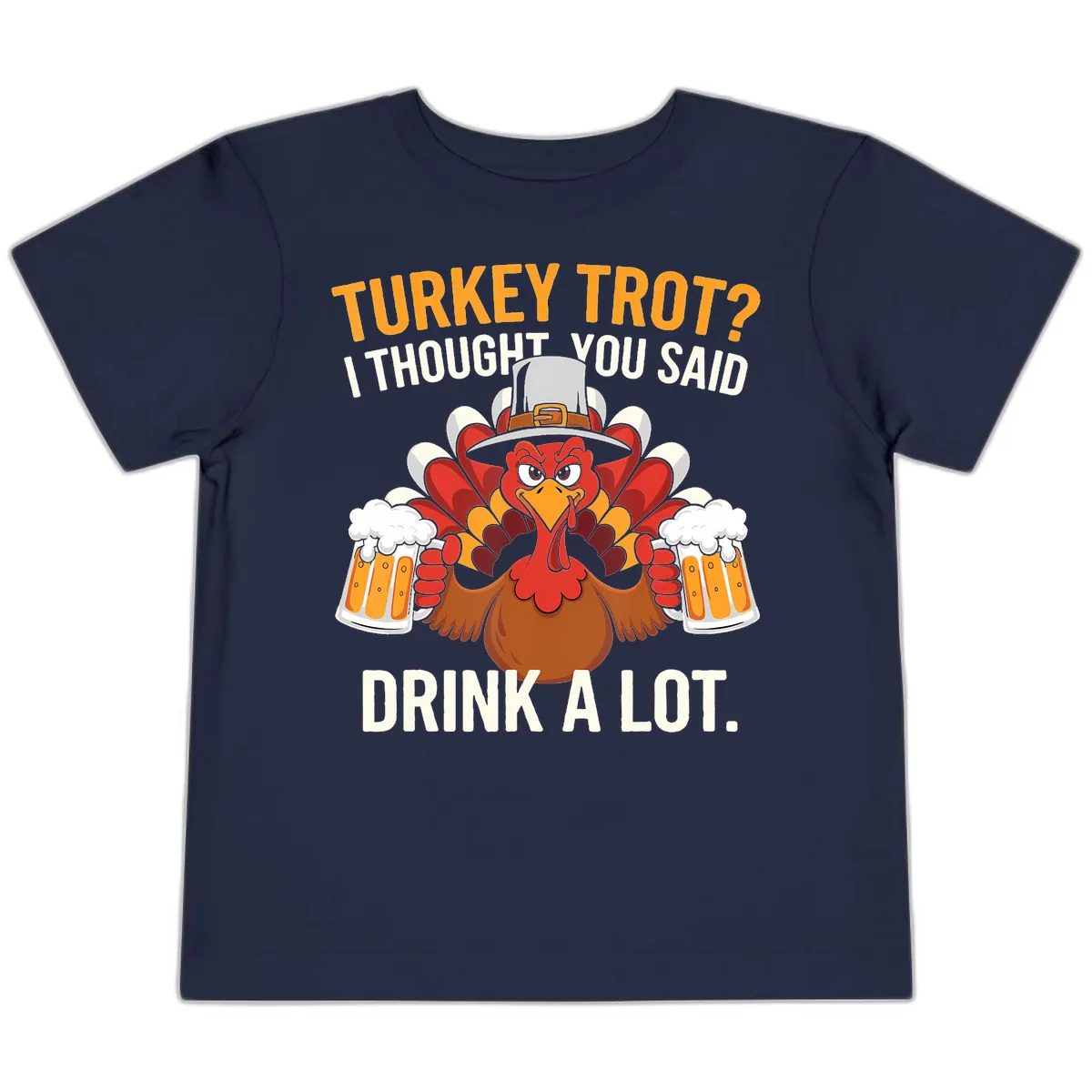 Turkey Trot I Thought You Said Drink A Lot Toddler T-Shirt in Navy