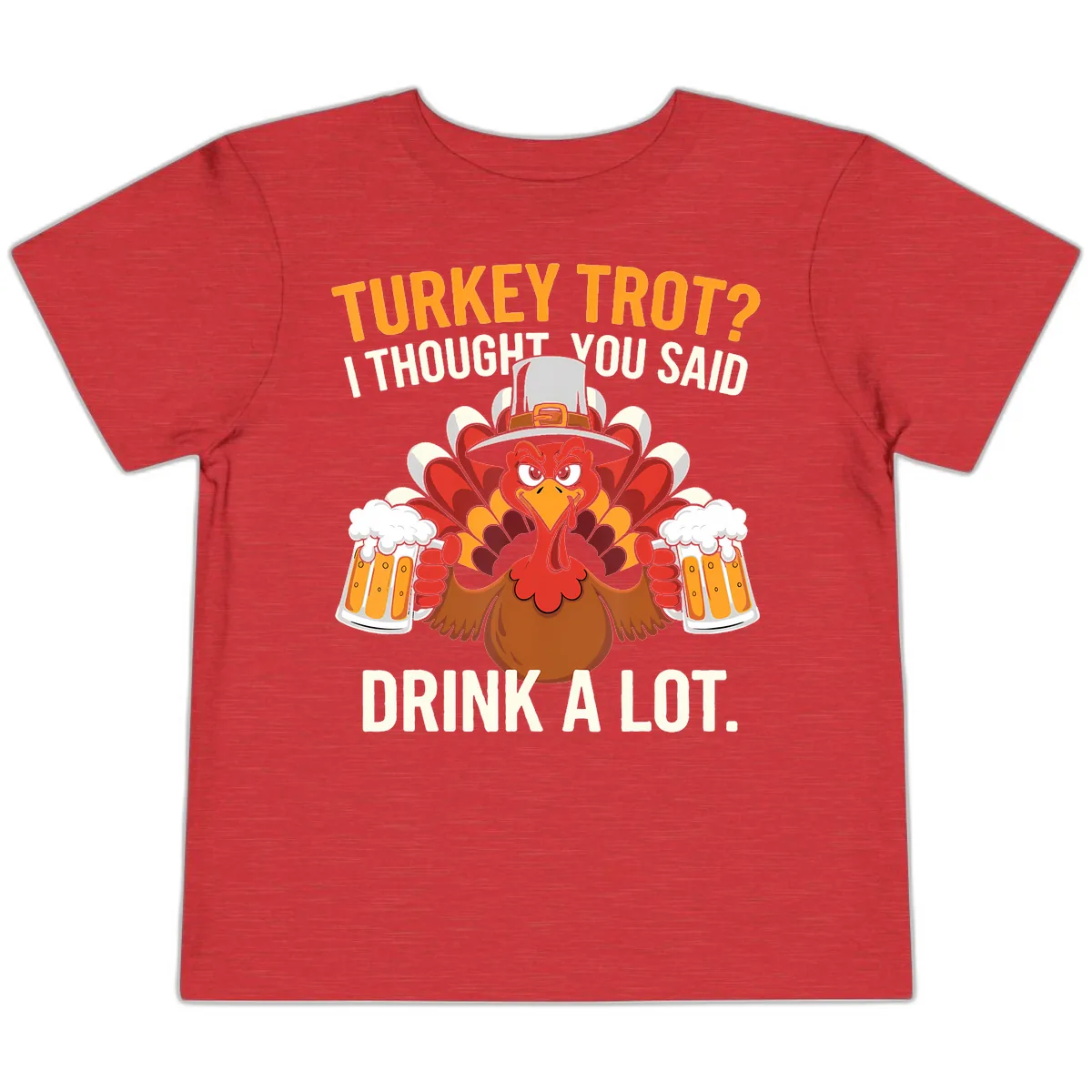 Turkey Trot I Thought You Said Drink A Lot Toddler T-Shirt in Heather Red