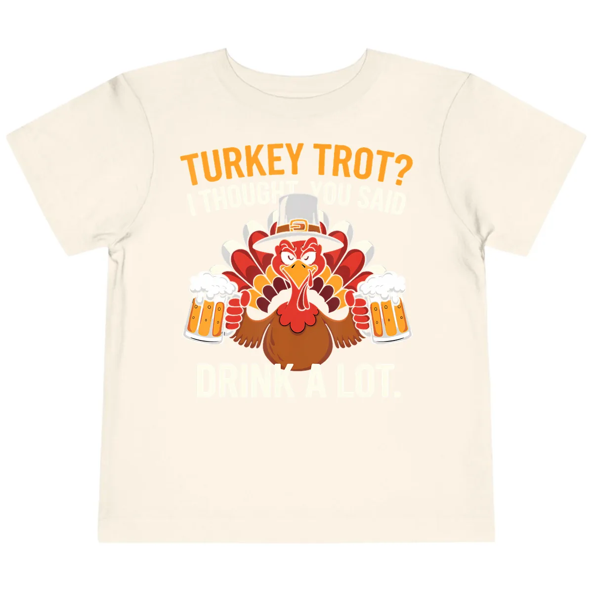 Turkey Trot I Thought You Said Drink A Lot Toddler T-Shirt in Natural