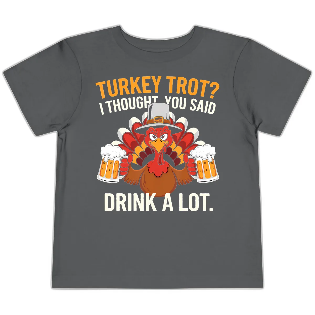 Turkey Trot I Thought You Said Drink A Lot Toddler T-Shirt in Asphalt