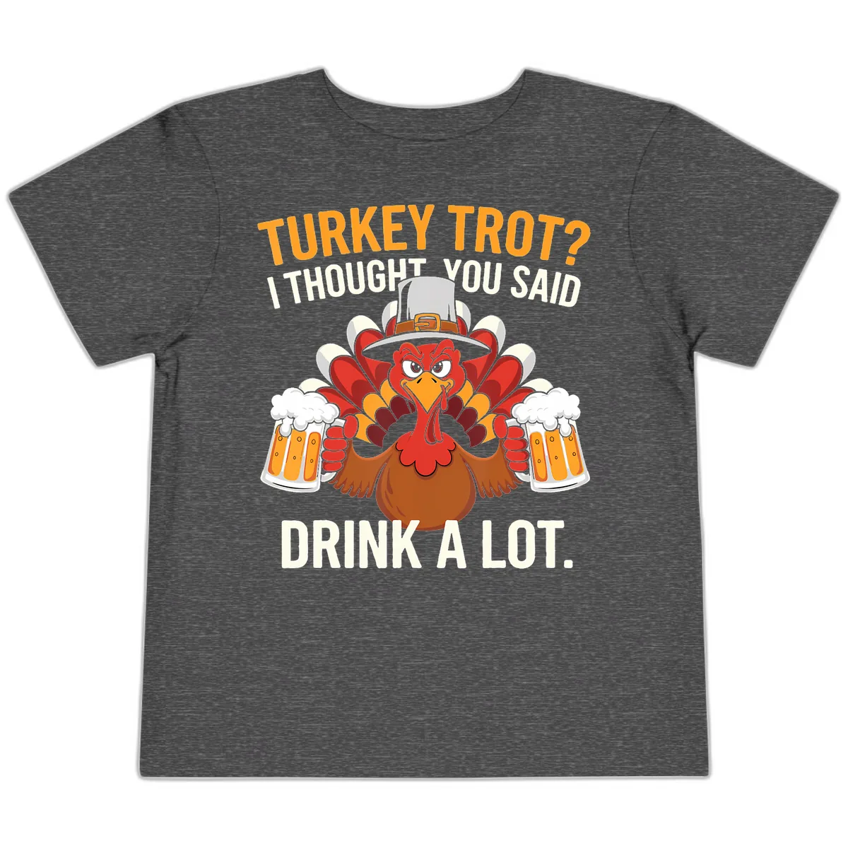 Turkey Trot I Thought You Said Drink A Lot Toddler T-Shirt in Dark Heather Grey