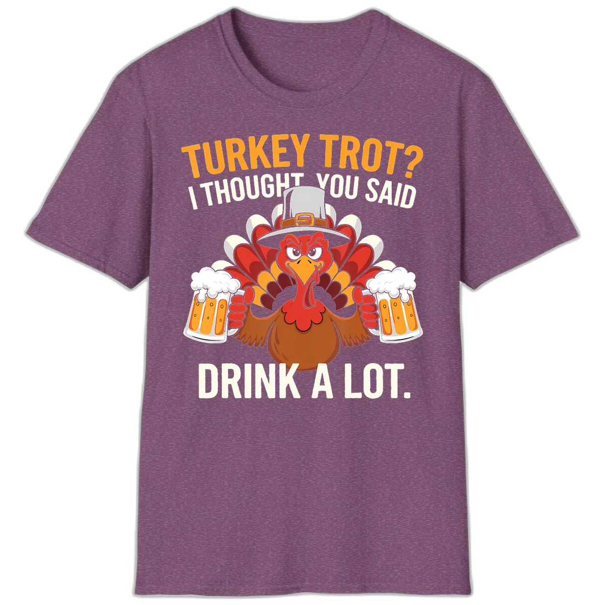 Turkey Trot I Thought You Said Drink A Lot T-Shirt in Heather Maroon