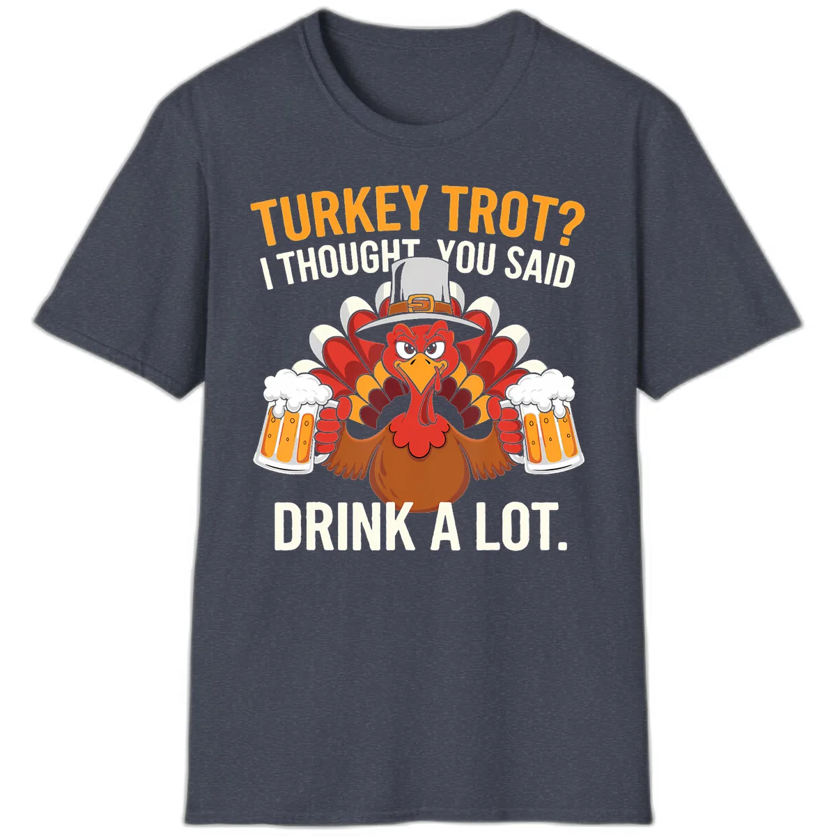 Turkey Trot I Thought You Said Drink A Lot T-Shirt in Heather Navy