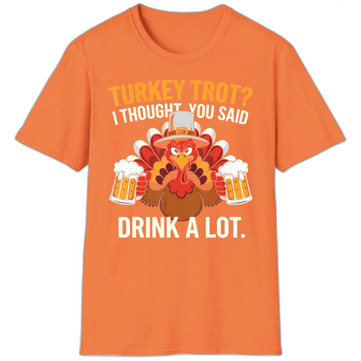 Turkey Trot I Thought You Said Drink A Lot T-Shirt in Heather Orange