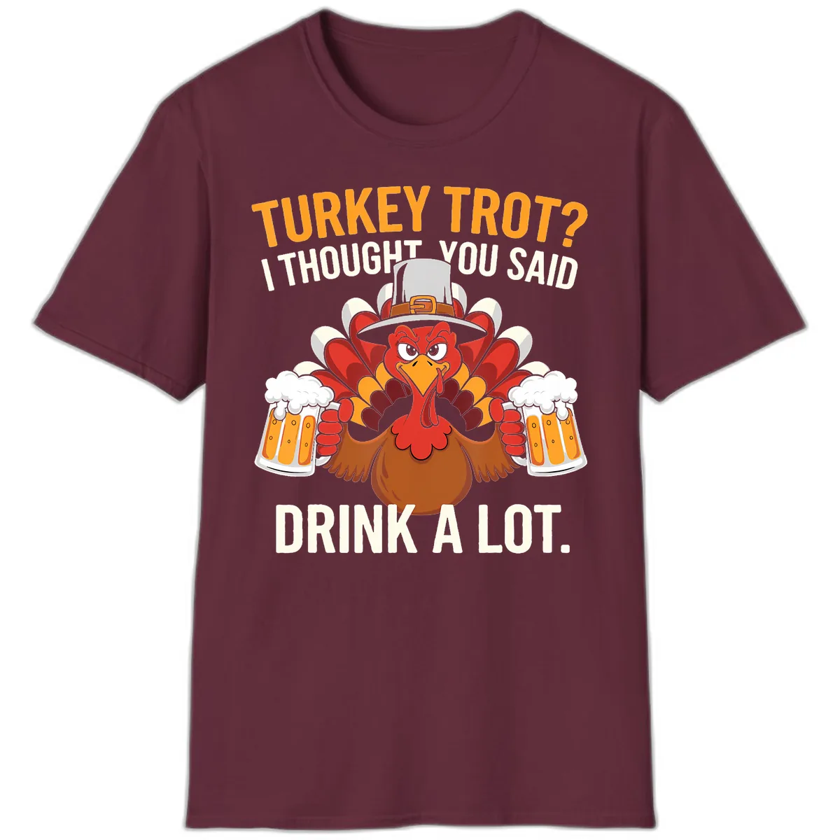 Turkey Trot I Thought You Said Drink A Lot T-Shirt in Maroon