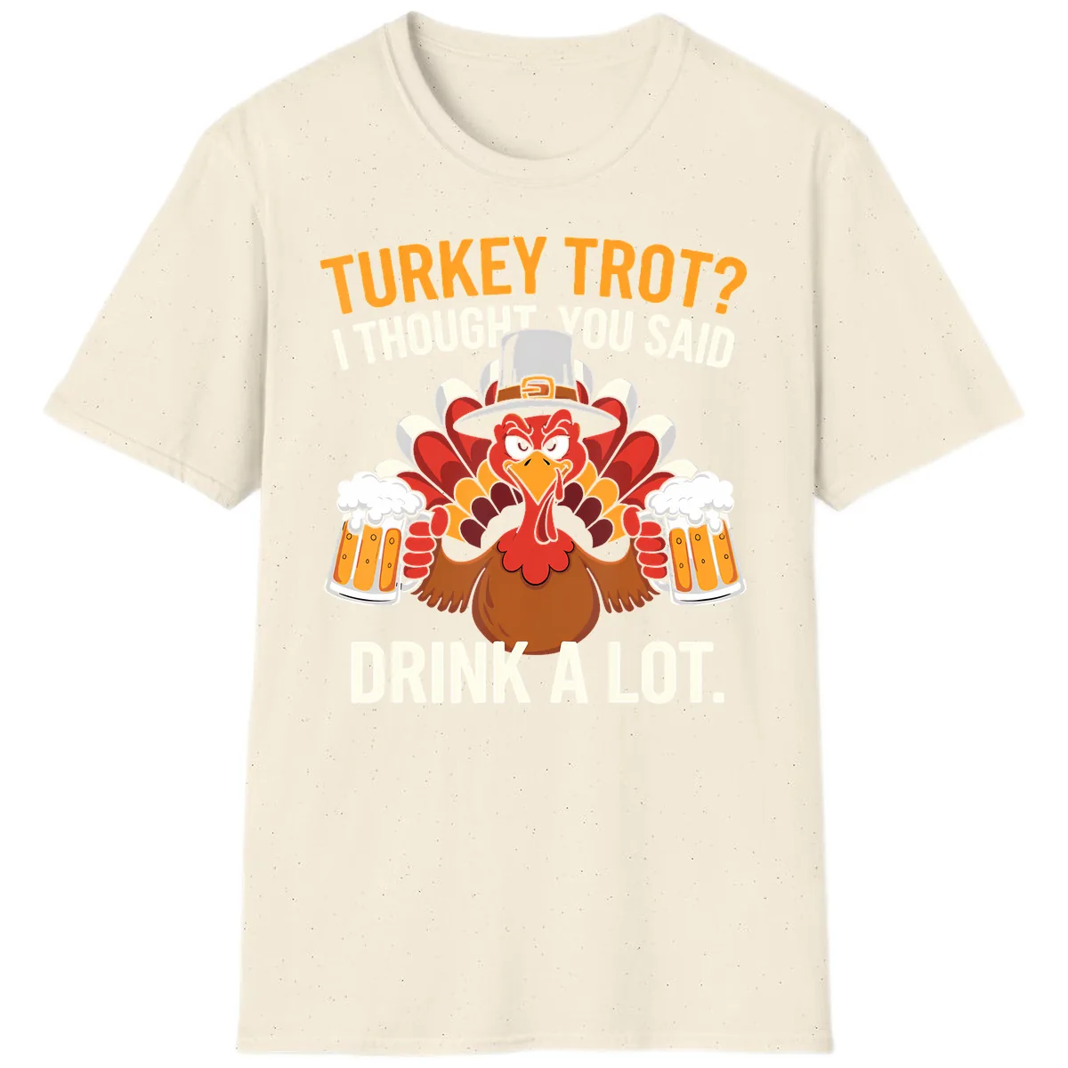 Turkey Trot I Thought You Said Drink A Lot T-Shirt in Natural