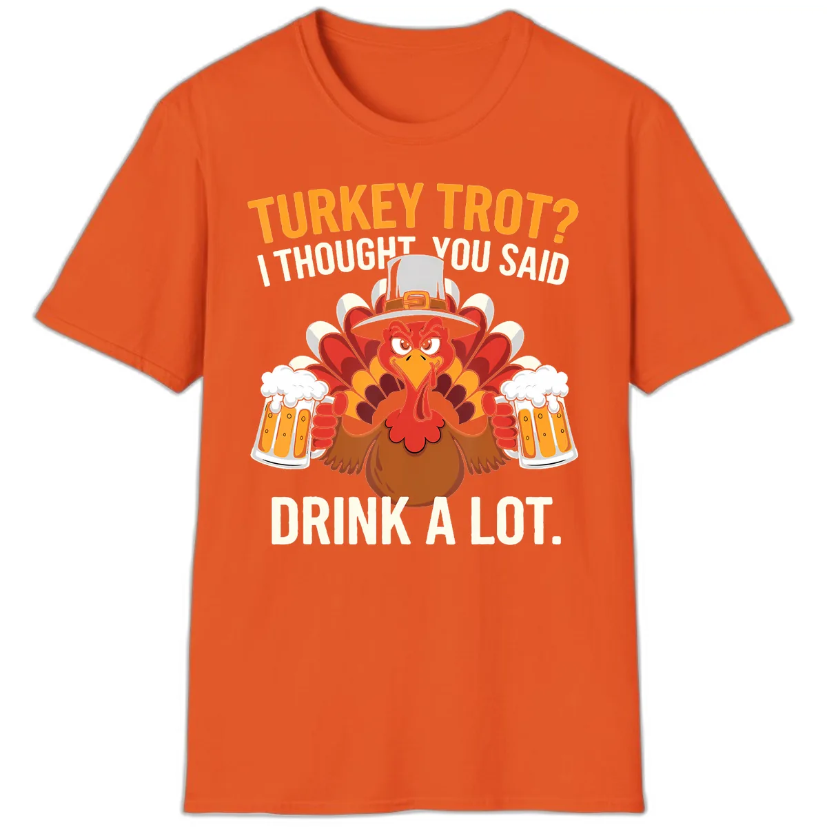 Turkey Trot I Thought You Said Drink A Lot T-Shirt in Orange