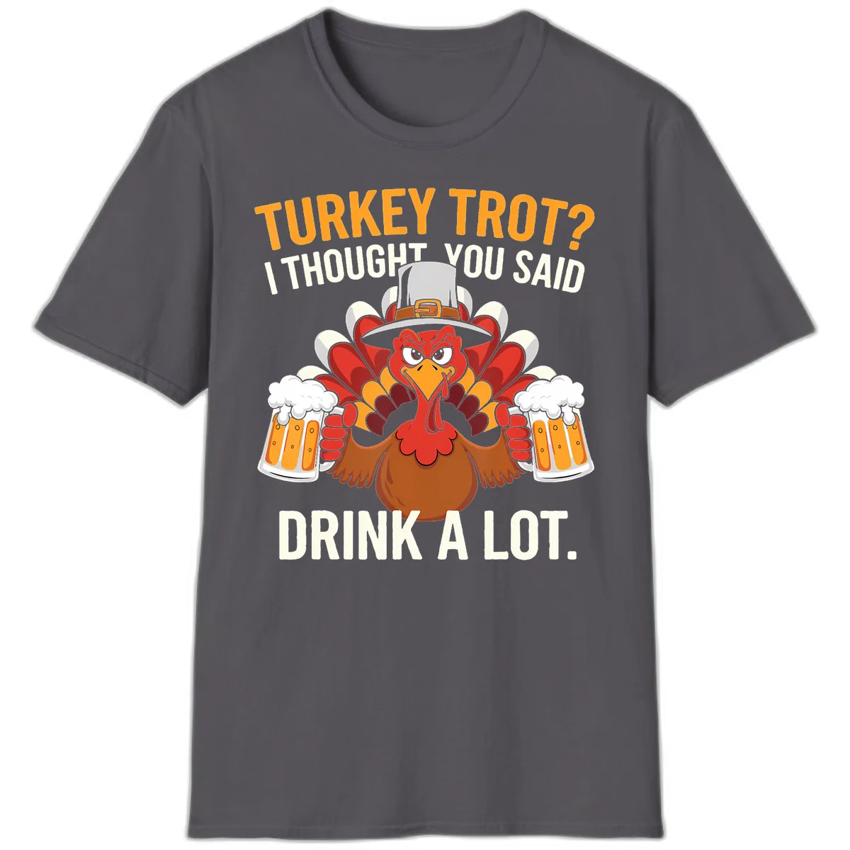 Turkey Trot I Thought You Said Drink A Lot T-Shirt in Charcoal