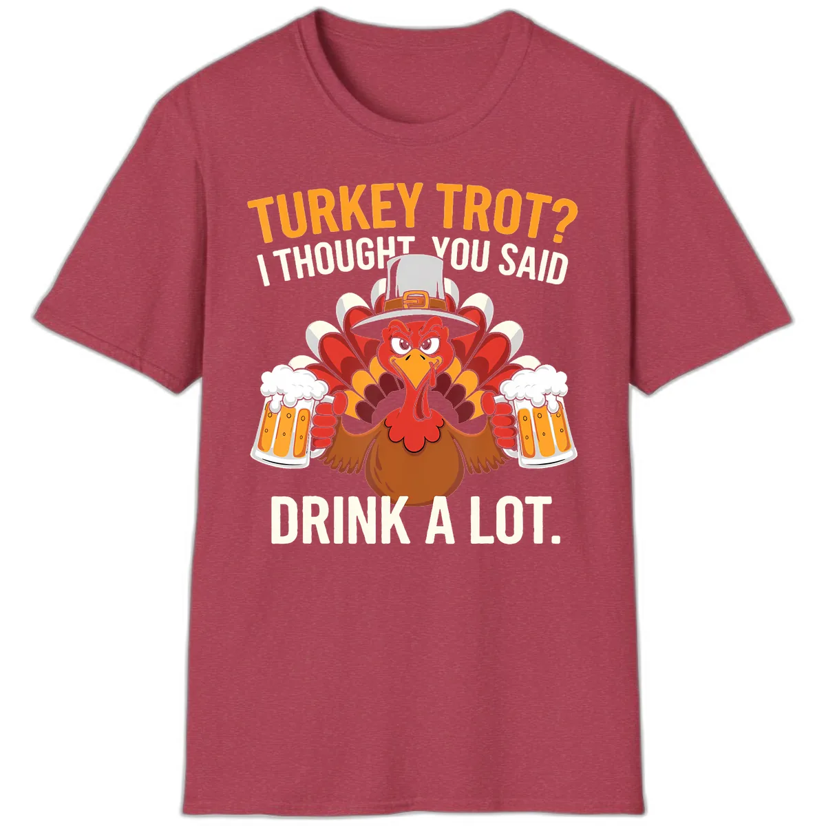 Turkey Trot I Thought You Said Drink A Lot T-Shirt in Heather Cardinal