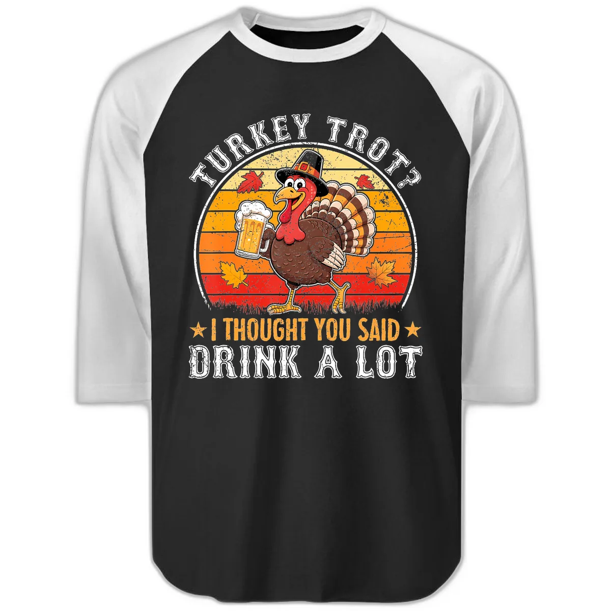 Turkey Trot Drink A Lot Design Raglan 3/4 in Black White