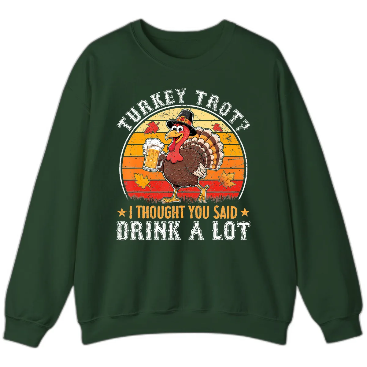 Turkey Trot Drink A Lot Design Sweatshirt in Forest Green
