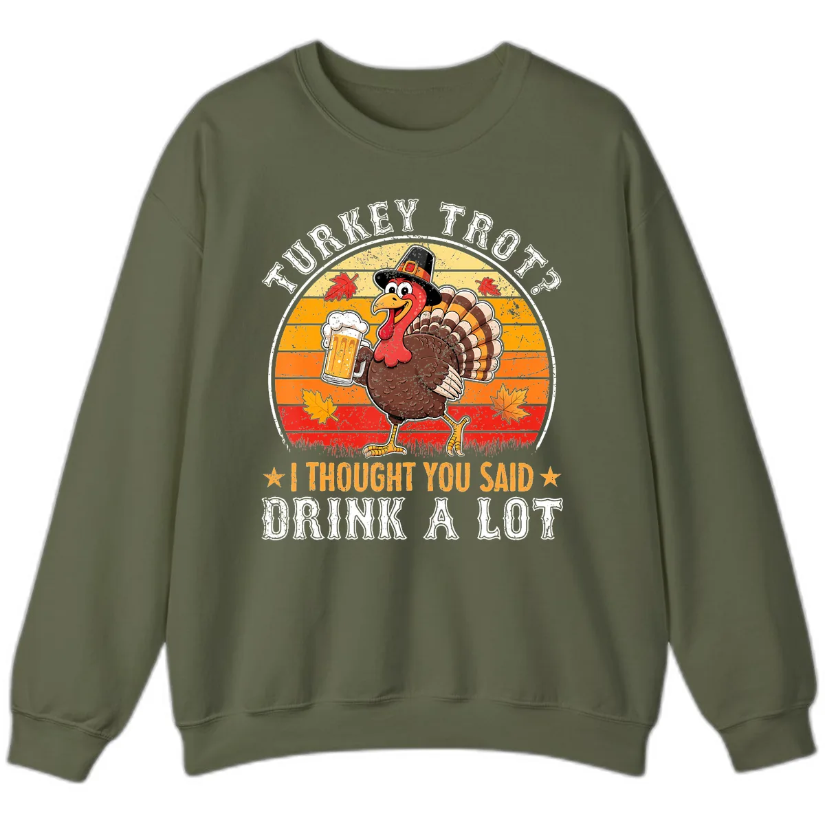 Turkey Trot Drink A Lot Design Sweatshirt in Military Green