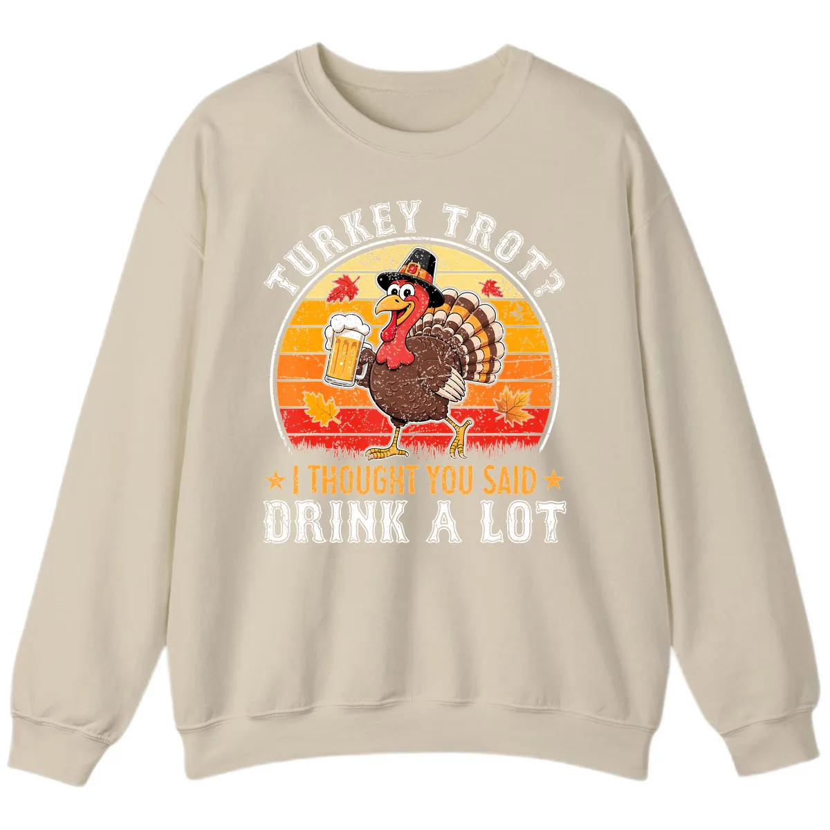 Turkey Trot Drink A Lot Design Sweatshirt in Sand