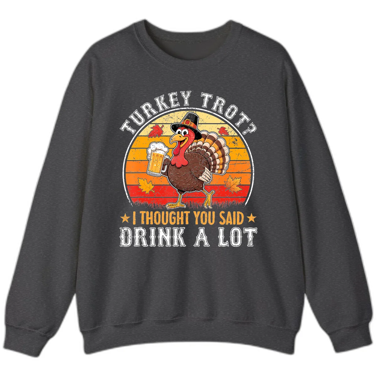 Turkey Trot Drink A Lot Design Sweatshirt in Dark Heather