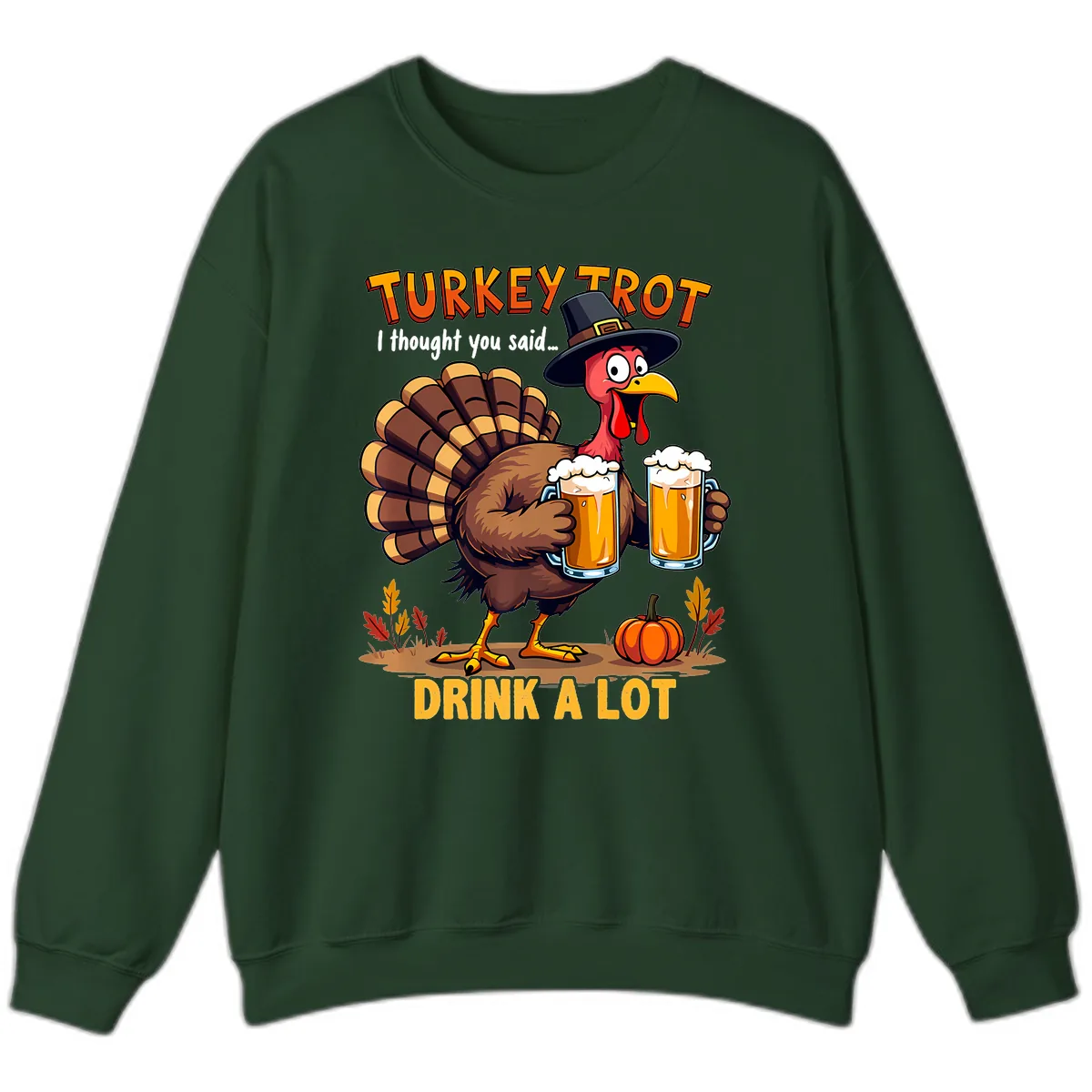 Turkey Trot Beer Drink A Lot Sweatshirt in Forest Green