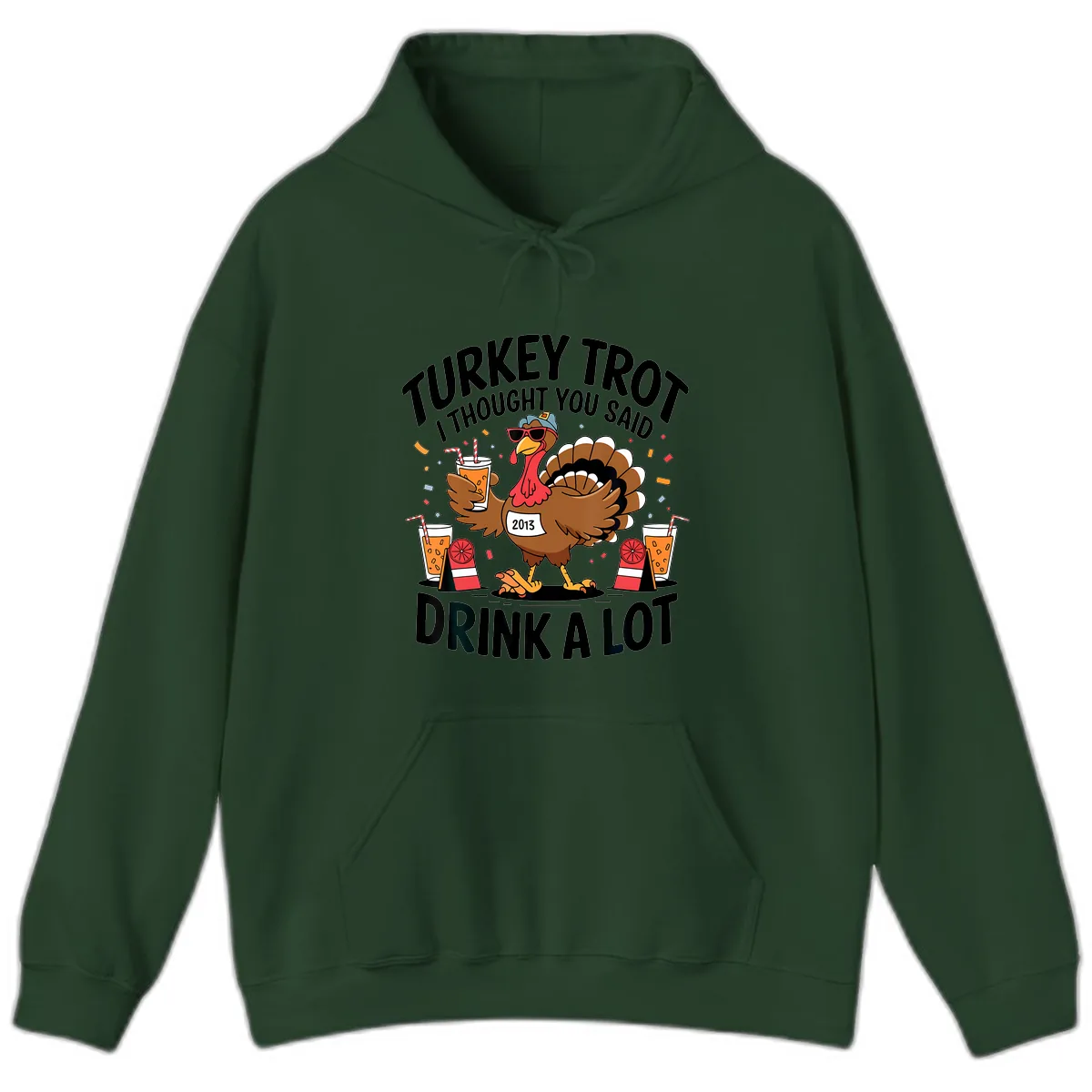 Turkey Trot I Thought You Said Drink A Lot Hoodie in Forest Green