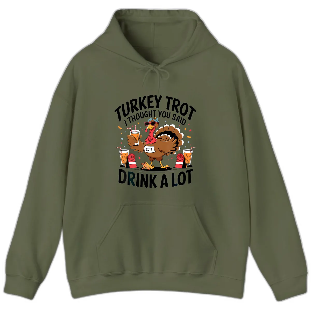 Turkey Trot I Thought You Said Drink A Lot Hoodie in Military Green