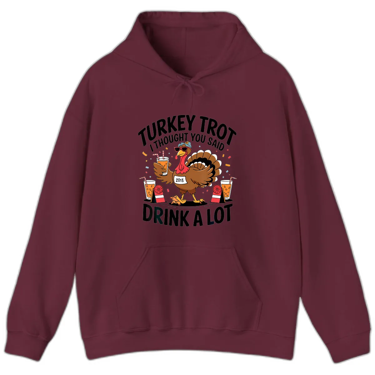 Turkey Trot I Thought You Said Drink A Lot Hoodie in Maroon