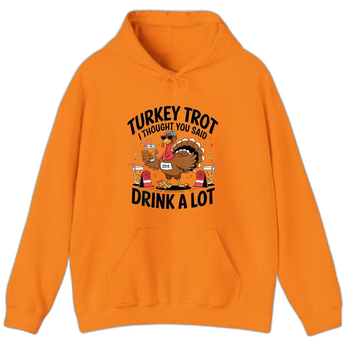 Turkey Trot I Thought You Said Drink A Lot Hoodie in Safety Orange