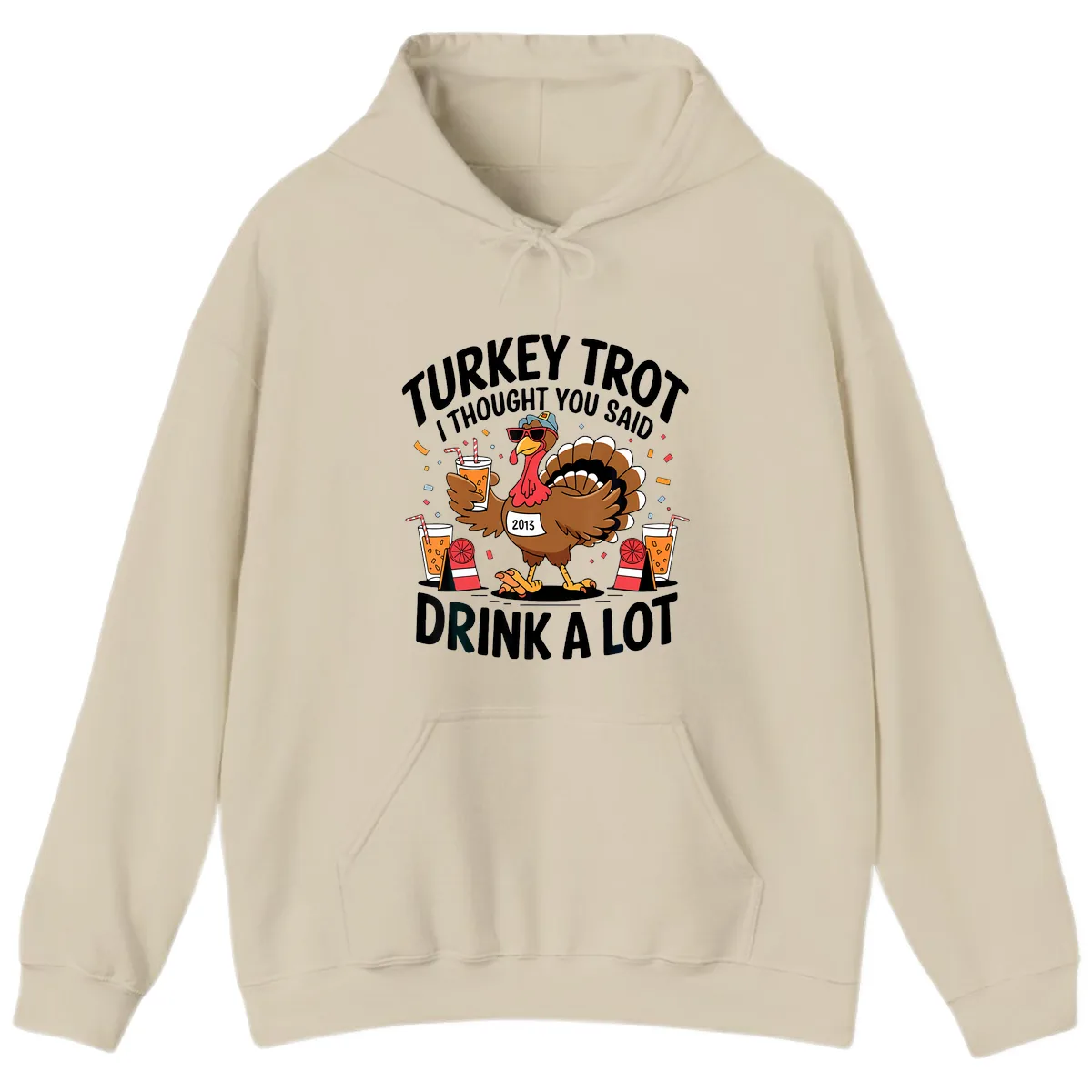 Turkey Trot I Thought You Said Drink A Lot Hoodie in Sand