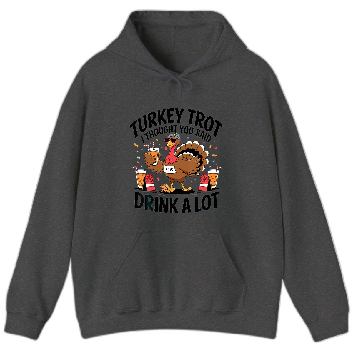 Turkey Trot I Thought You Said Drink A Lot Hoodie in Dark Heather
