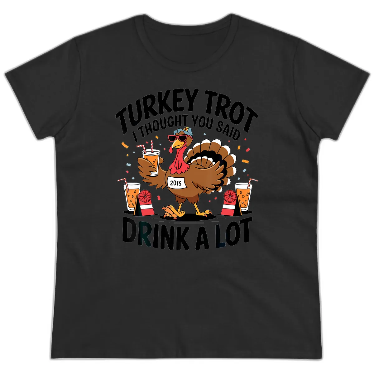 Turkey Trot I Thought You Said Drink A Lot Ladies Tee in Black