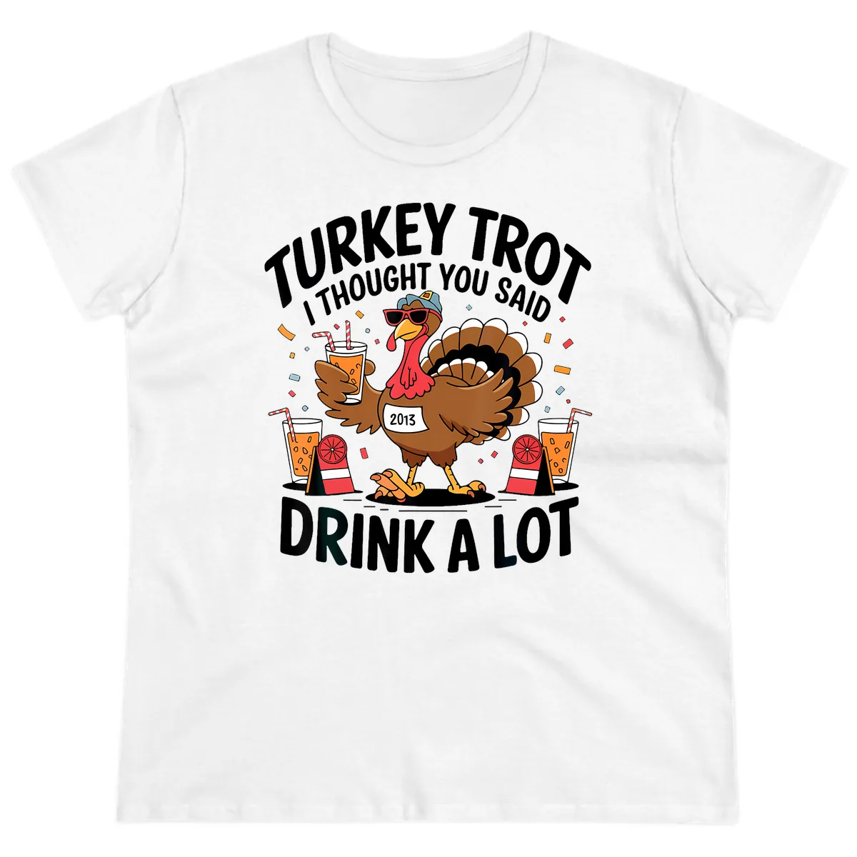 Turkey Trot I Thought You Said Drink A Lot Ladies Tee in White