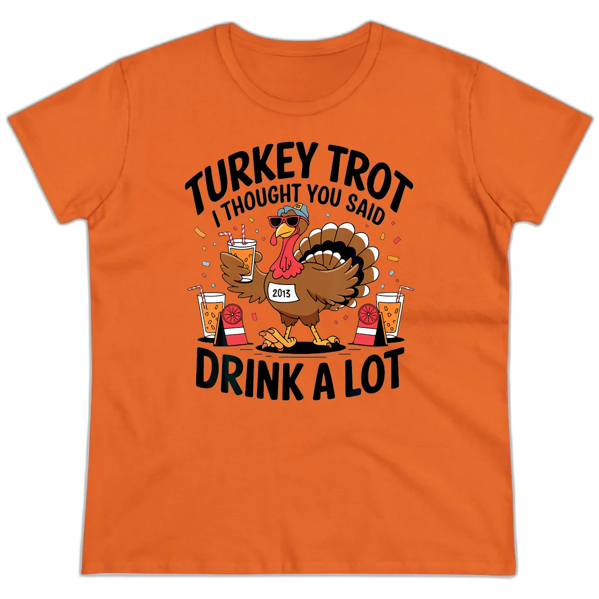 Turkey Trot I Thought You Said Drink A Lot Ladies Tee in Orange