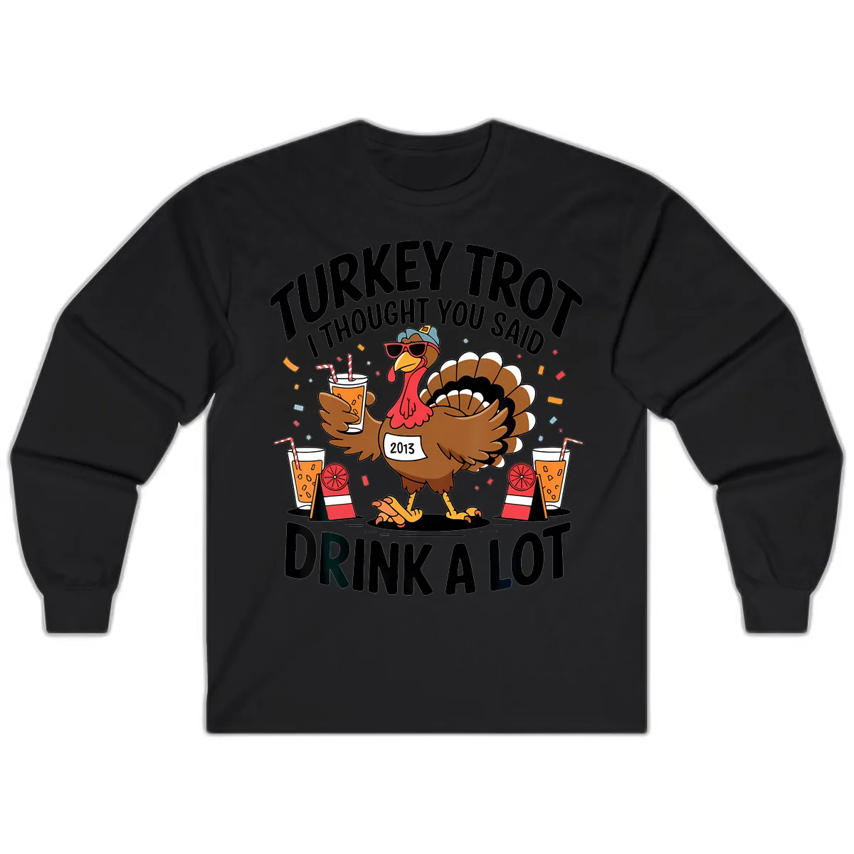 Turkey Trot I Thought You Said Drink A Lot Long Sleeve in Black
