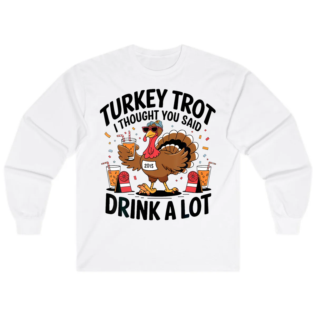 Turkey Trot I Thought You Said Drink A Lot Long Sleeve in White