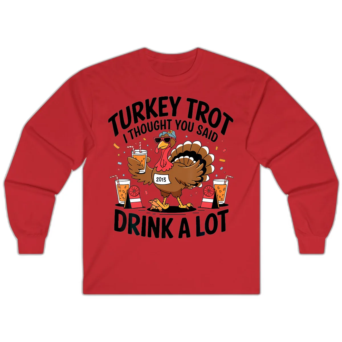 Turkey Trot I Thought You Said Drink A Lot Long Sleeve in Red