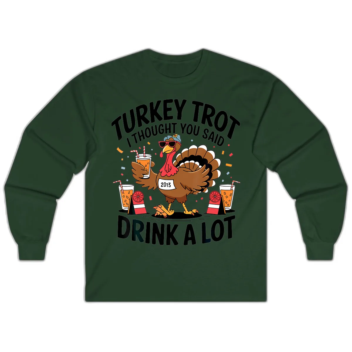 Turkey Trot I Thought You Said Drink A Lot Long Sleeve in Forest Green