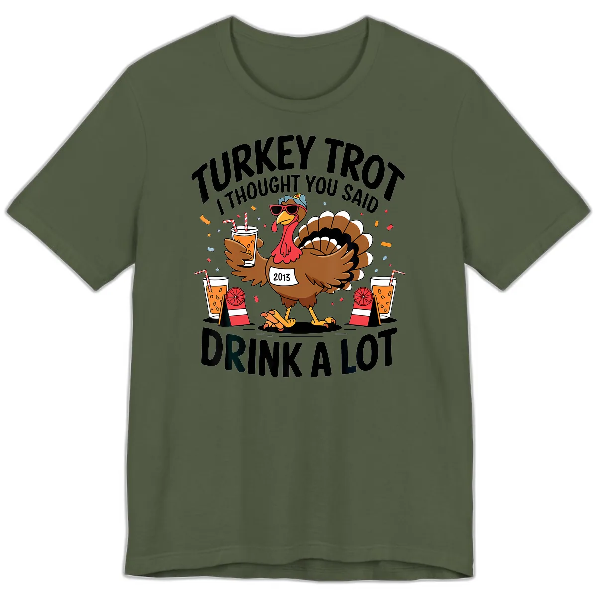 Turkey Trot I Thought You Said Drink A Lot Premium T-Shirt in Military Green