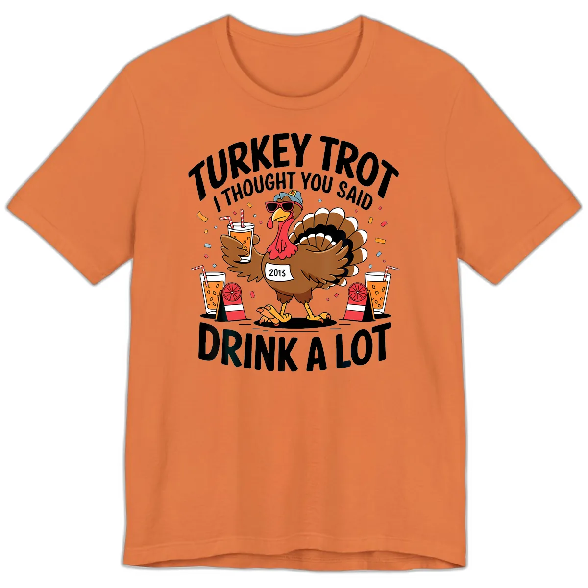 Turkey Trot I Thought You Said Drink A Lot Premium T-Shirt in Burnt Orange