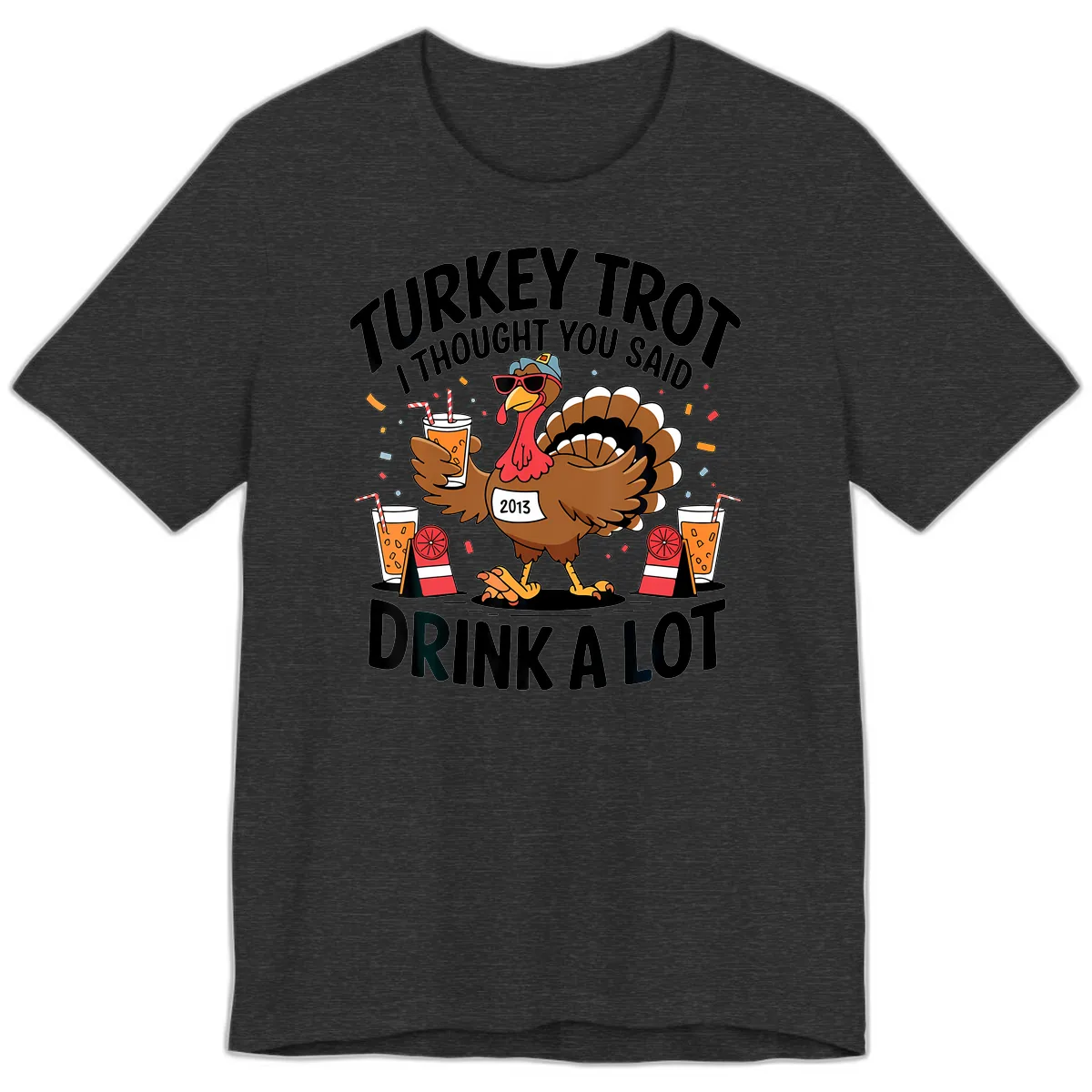 Turkey Trot I Thought You Said Drink A Lot Premium T-Shirt in Dark Grey Heather