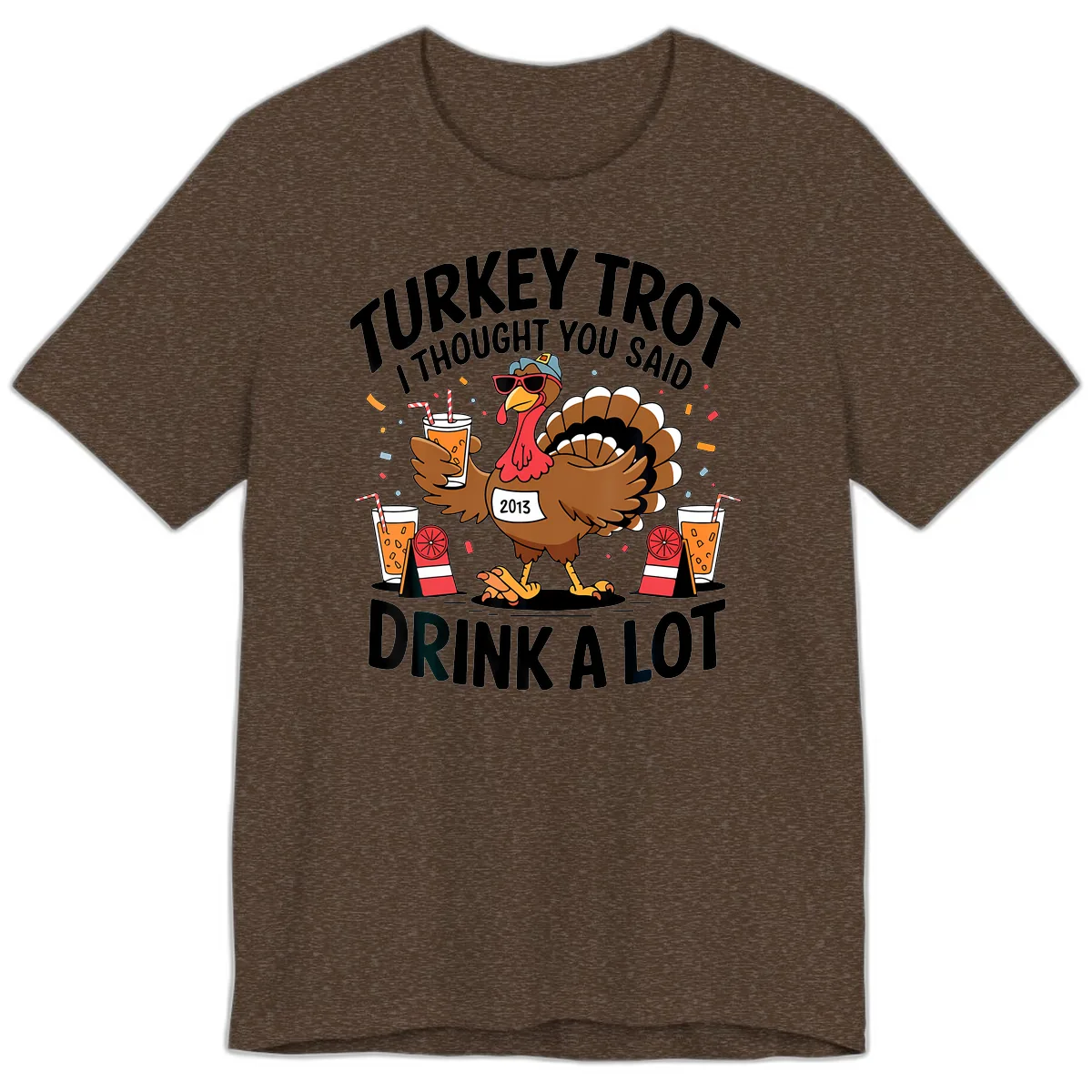 Turkey Trot I Thought You Said Drink A Lot Premium T-Shirt in Heather Brown
