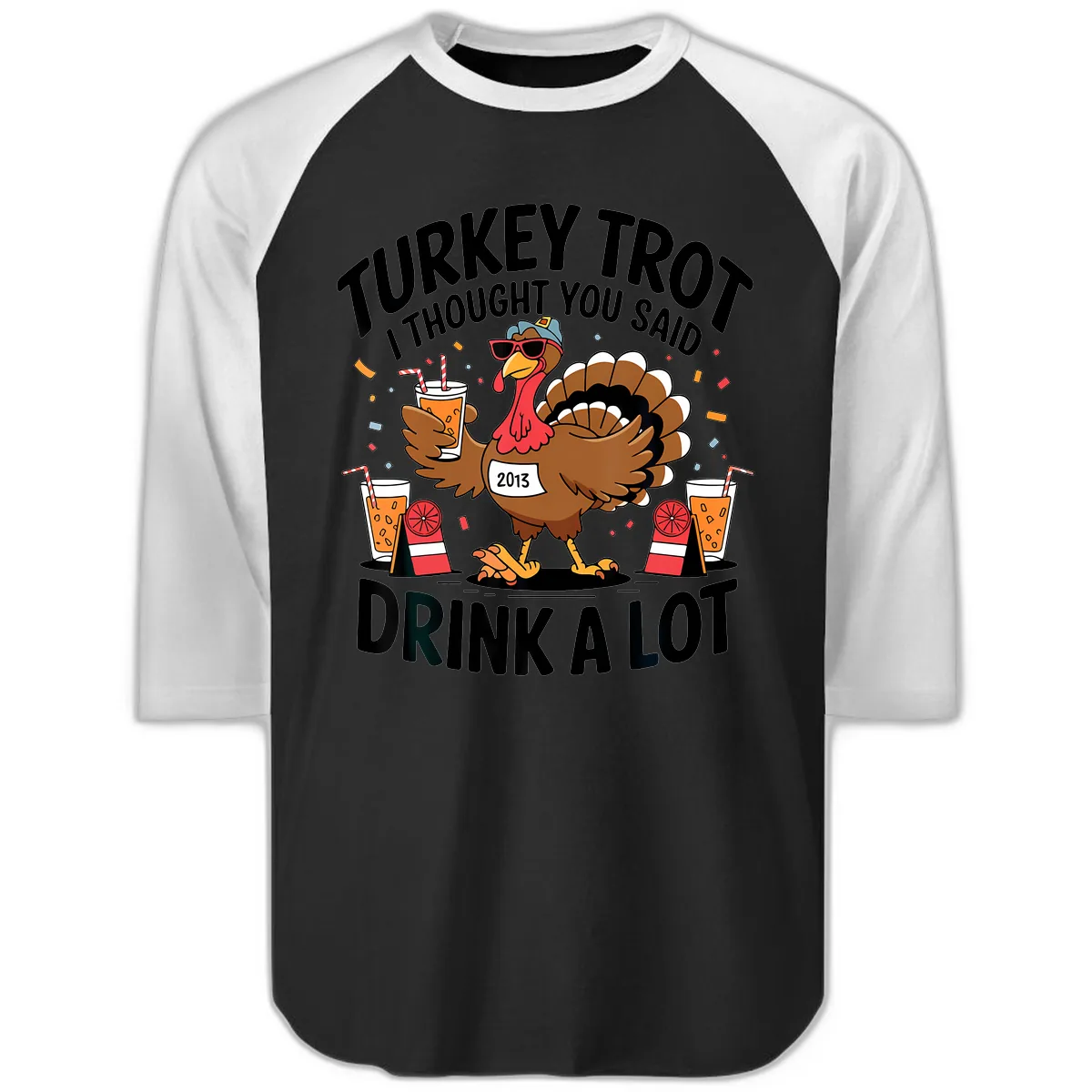 Turkey Trot I Thought You Said Drink A Lot Raglan 3/4 in Black White