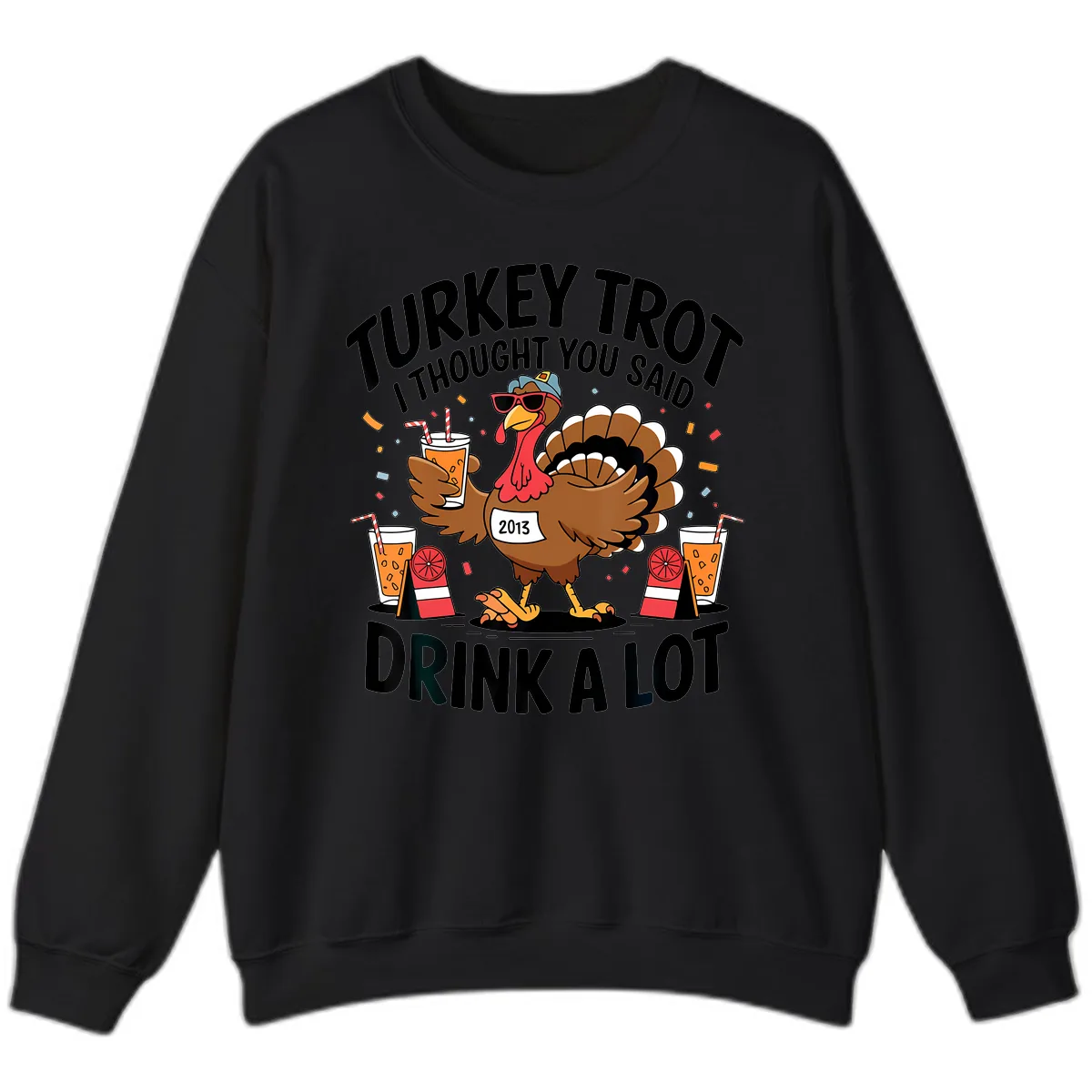 Turkey Trot I Thought You Said Drink A Lot Sweatshirt in Black