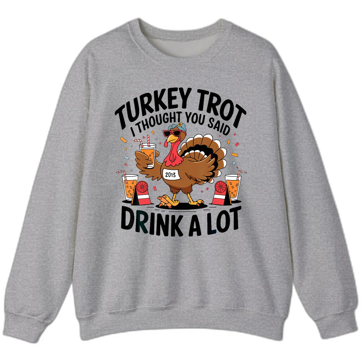 Turkey Trot I Thought You Said Drink A Lot Sweatshirt in Sport Grey