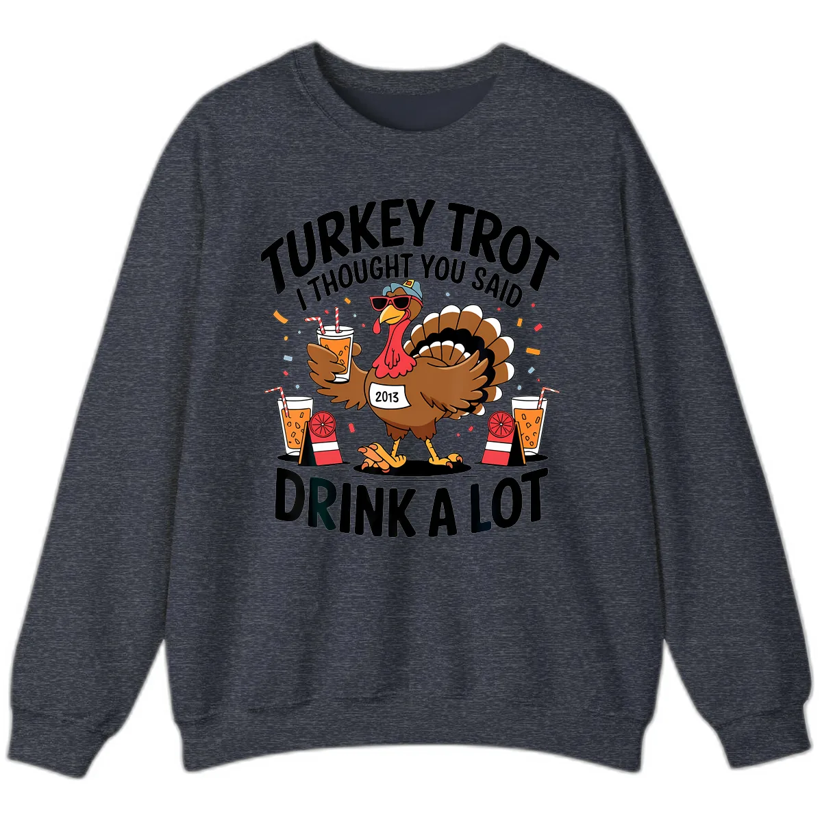 Turkey Trot I Thought You Said Drink A Lot Sweatshirt in Heather Sport Dark Navy
