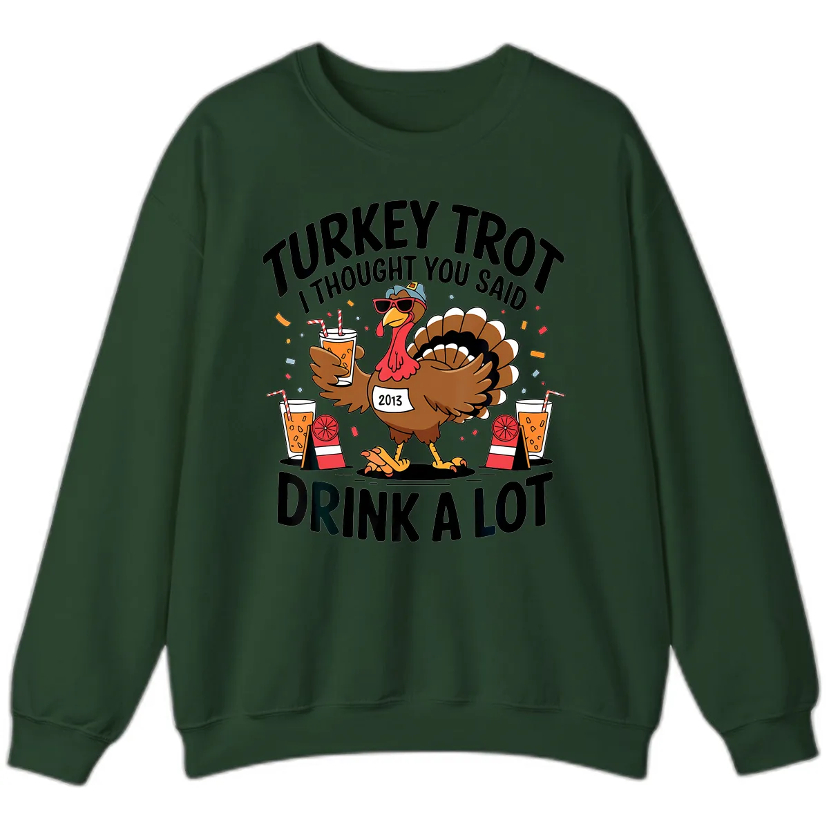 Turkey Trot I Thought You Said Drink A Lot Sweatshirt in Forest Green